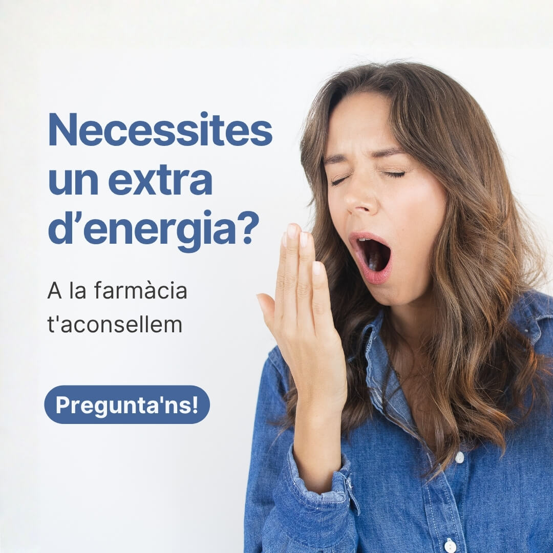 Necessites un extra d’energia? Necessites un extra d’energia? A la farmàcia t'aconsellem. Pregunta'ns!